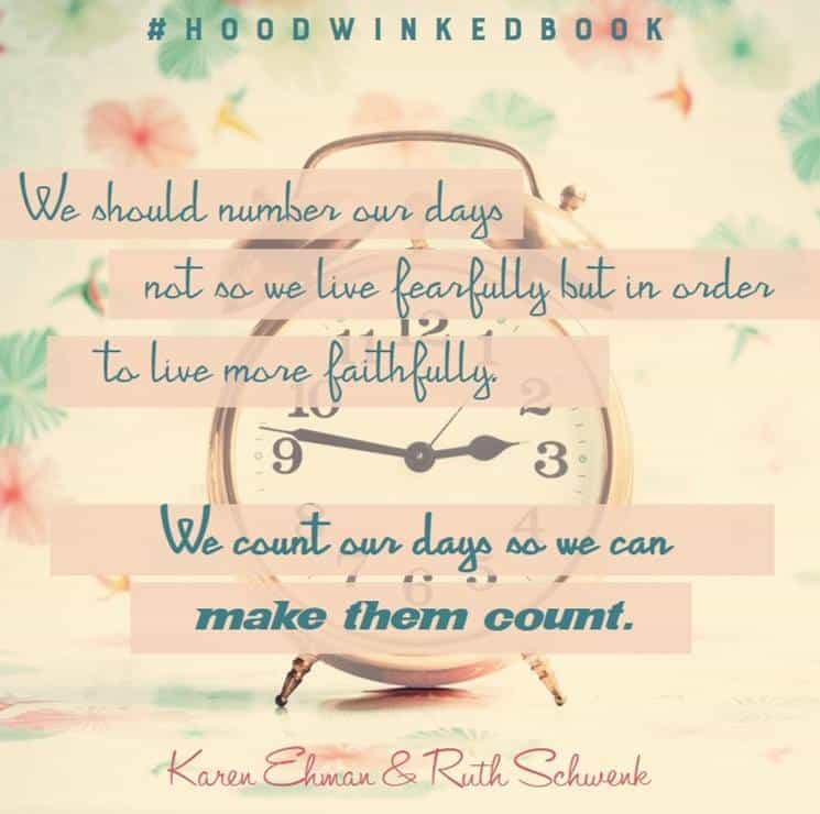 Let's make our days count! More on the Hoodwinked Book at Karenehman.com
