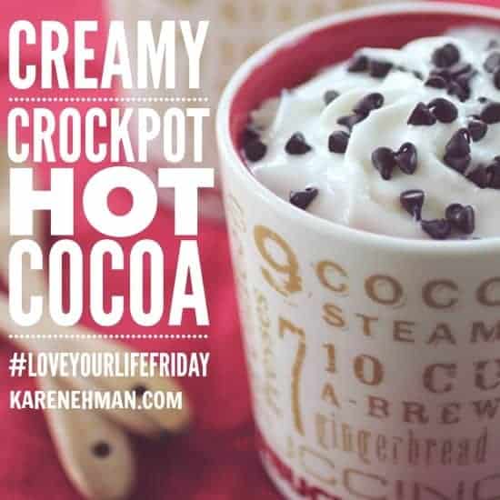 Creamy crock pot hot cocoa on #LoveYourLifeFriday at karenehman.com