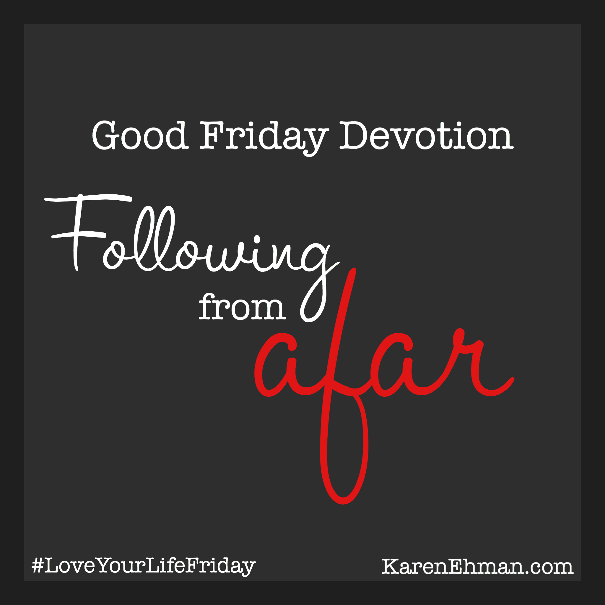 Good Friday Devotion: Following from Afar at KarenEhman.com. Mark 14:54-55