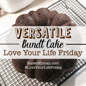 Versatile Bundt Cake for Love Your Life Friday at KarenEhman.com
