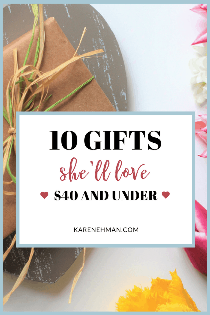 10 Gifts She'll Love $40 and under at karenehman.com. Great for Mother's Day, Teacher Appreciation Week, Graduation, Birthdays, Christmas and everyday celebrations.