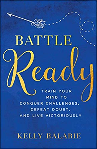 Battle Ready: Train Your Mind to Conquer Challenges, Defeat Doubt, and Live Victoriously by Kelly Balarie. 1 of 5 books recommended by Karen Ehman for National Book Lovers Day.