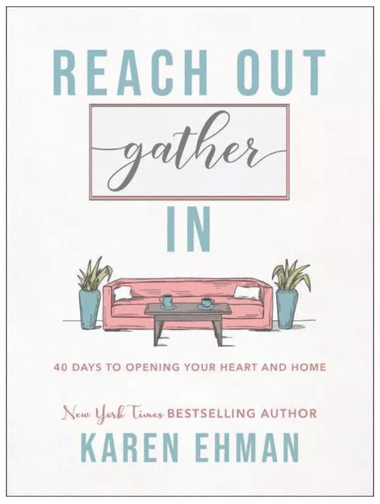Reach Out Gather In: 40 Days to Opening Your Heart and Home by Karen Ehman