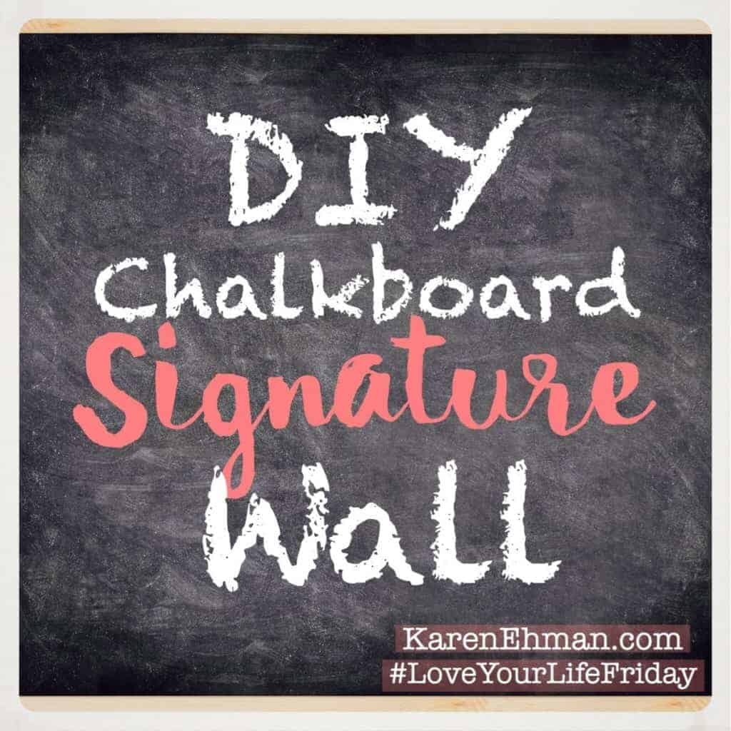 Turn a wall into a guest book! Easy DIY chalkboard paint signature wall on #LoveYourLifeFriday at karenehman.com
