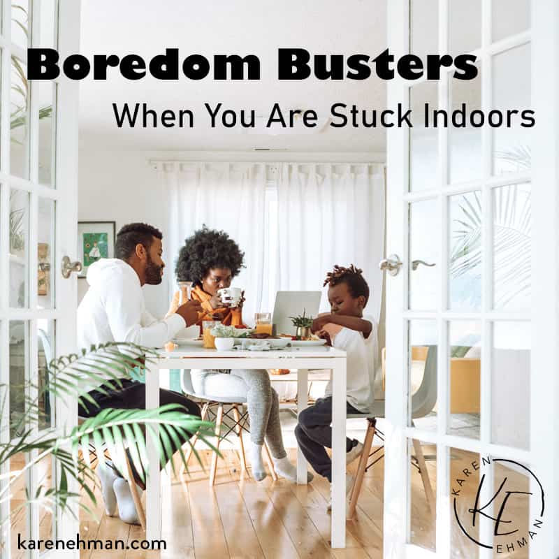 Boredom Busters When You Are Stuck Indoors