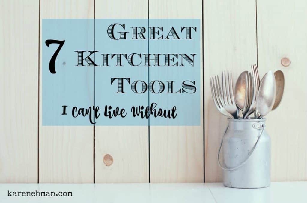 7 great kitchen tools just can't live without! from karenehman.com