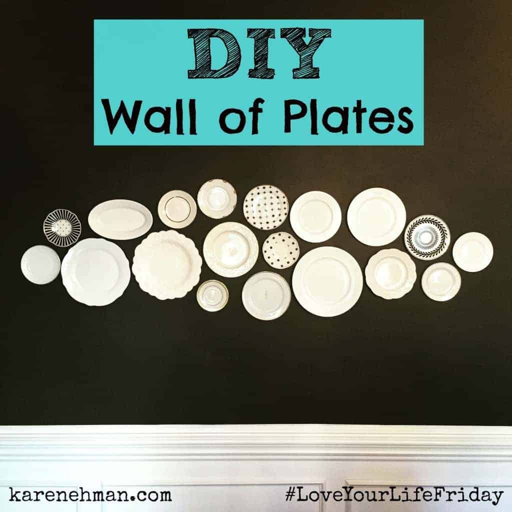 #DIY Wall of Plates on #LoveYourLifeFriday at karenehman.com