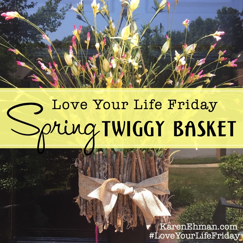 Love Your Life Friday: Spring Twiggy Basket at KarenEhman.com