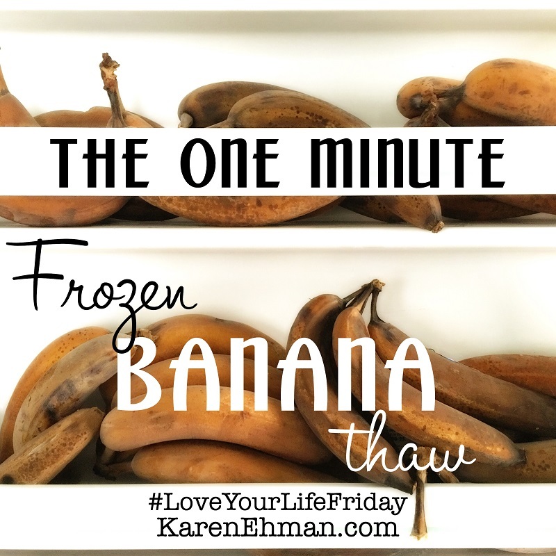 The One Minute Frozen Banana Thaw for Love Your Life Friday at KarenEhman.com