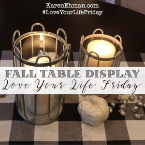 Fall Table Display With Chessa Moore for #LoveYourLifeFriday at KarenEhman.com