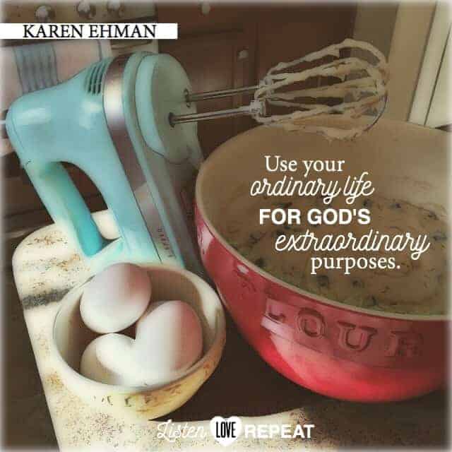 Use your ordinary life for God's extra-ordinary purpose. Karen Ehman in her newest book Listen, Love, Repeat: Other-Centered Living in a Self-Centered World