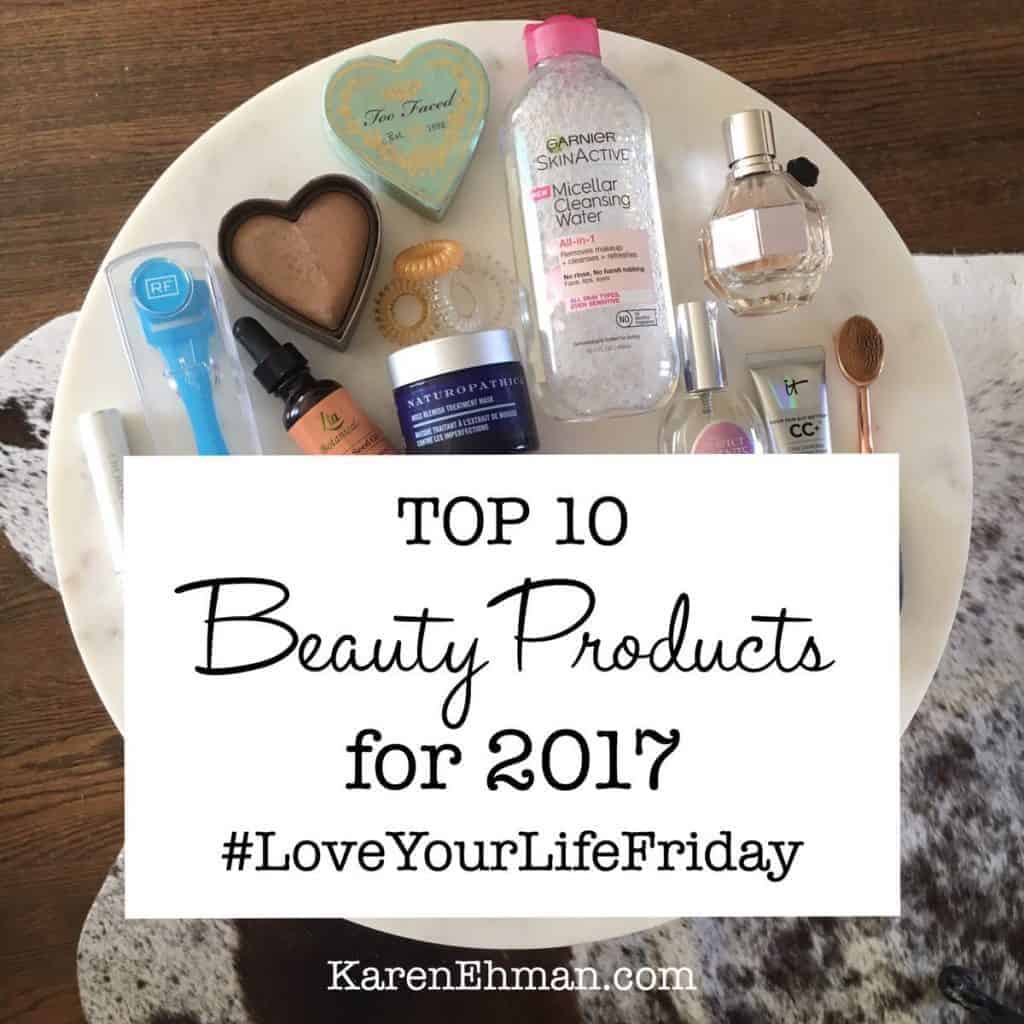 Top 10 Beauty Products for 2017 by Kenna Ehman for Love Your Life Friday at karenehman.com