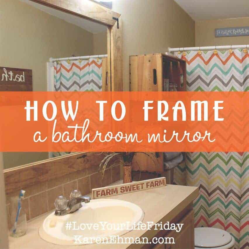 How to frame a bathroom mirror by Amanda Wells for Love Your Life Friday at karenehman.com. Click here for the DIY tutorial with pictures.