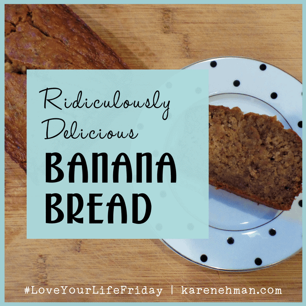 Ridiculously Delicious Banana Bread by Sarah Lundgren for #loveyourlifefriday at karenehman.com.