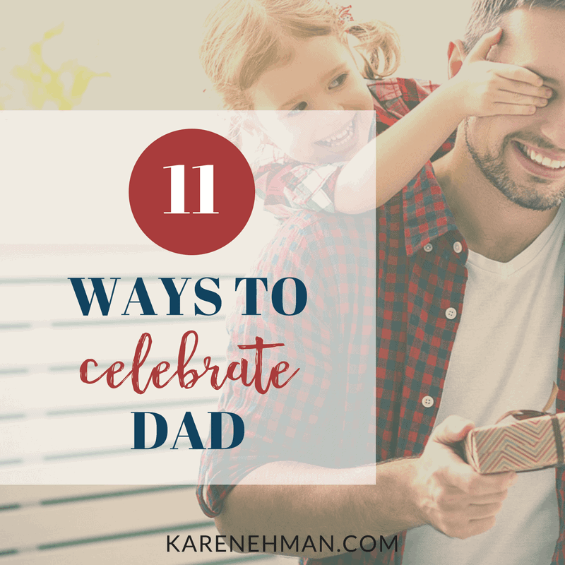 11 Ways to Celebrate Dad for Father's Day, or even on his birthday. Ideas from Everyday Confetti book at karenehman.com.