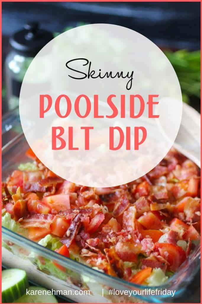 Skinny Poolside BLT Dip by Dashing Dish for Love Your Life Friday at karenehman.com. Click here for recipe.