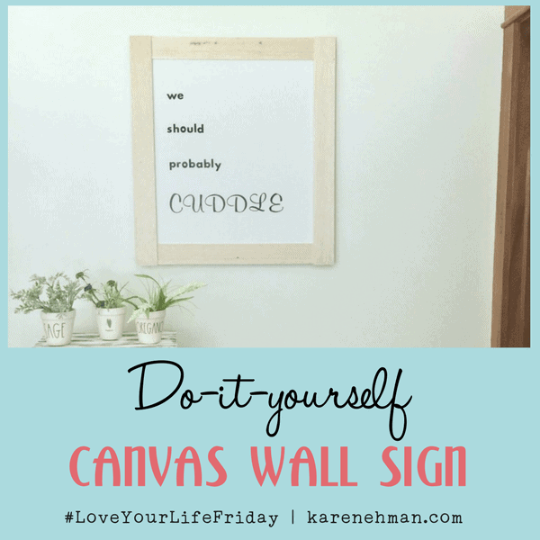 DIY Canvas Wall Sign for #LoveYourLifeFriday
