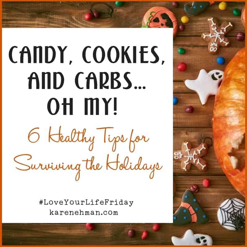 Candy, Cookies and Carbs…oh my! 6 Tips to Surviving the Holiday Months