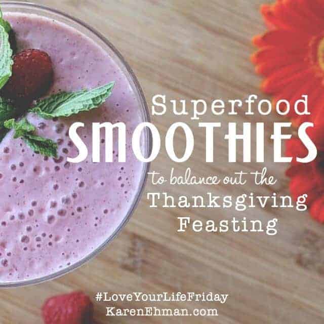 Superfood smoothies to balance out the Thanksgiving feasting by Summer Saldana. Recipes included for #loveyourlifefriday at karenehman.com.