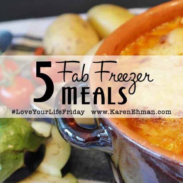 Five Fab Freezer Meals and ideas for cook once, eat twice, at karenehman.com. #loveyourlifefriday 