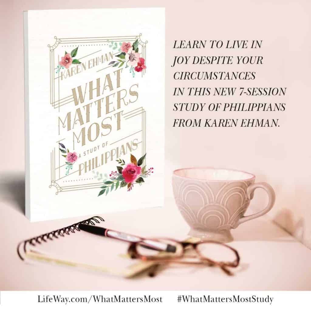 What Matters Most, a study of Philippians from Karen Ehman, for LifeWay.