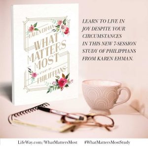 What Matters Most, a study of Philippians by Karen Ehman for LIfeWay.