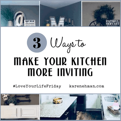 3 Ways to Make Your Kitchen More Inviting for #LoveYourLifeFriday