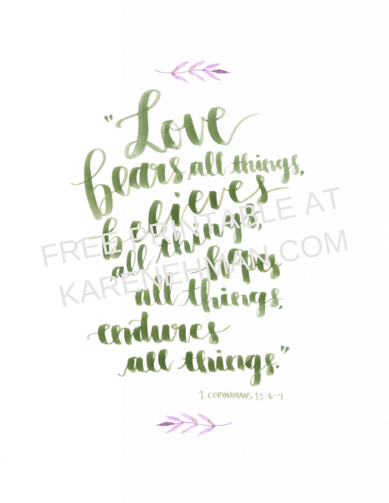 Love … bears all things. A free gift to remind you of 1 Corinthians 13:6 from karenehman.com.