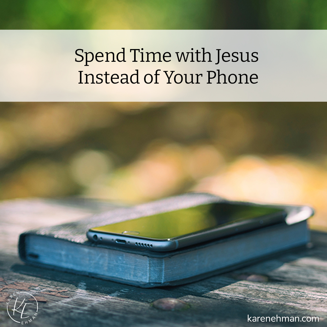  Spend Time with Jesus Instead of Your Phone